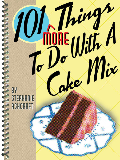 Title details for 101 More Things to Do With a Cake Mix by Stephanie Ashcraft - Available
